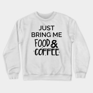 Just Bring Me Food & Coffee Crewneck Sweatshirt